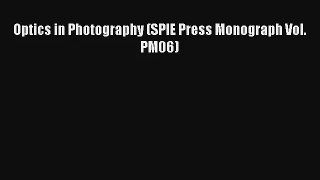 [PDF Download] Optics in Photography (SPIE Press Monograph Vol. PM06) [Download] Online