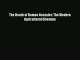 [PDF Download] The Death of Ramon Gonzalez: The Modern Agricultural Dilemma [PDF] Online