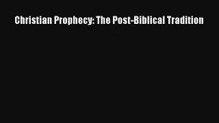 Christian Prophecy: The Post-Biblical Tradition [Read] Full Ebook