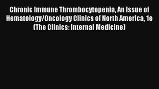 Read Chronic Immune Thrombocytopenia An Issue of Hematology/Oncology Clinics of North America