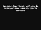 Hematology: Basic Principles and Practice 4e (HEMATOLOGY: BASIC PRINCIPLES & PRACTICE (HOFFMAN))