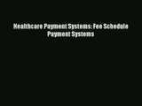 Download Healthcare Payment Systems: Fee Schedule Payment Systems# Ebook Online