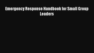 Emergency Response Handbook for Small Group Leaders [Read] Full Ebook