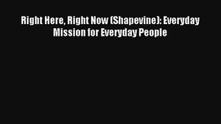 Right Here Right Now (Shapevine): Everyday Mission for Everyday People [PDF] Online