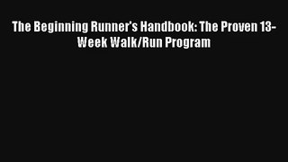 The Beginning Runner's Handbook: The Proven 13-Week Walk/Run Program [Read] Online