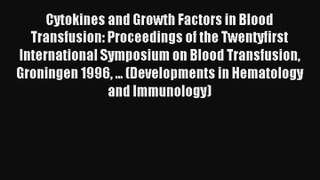 Read Cytokines and Growth Factors in Blood Transfusion: Proceedings of the Twentyfirst International