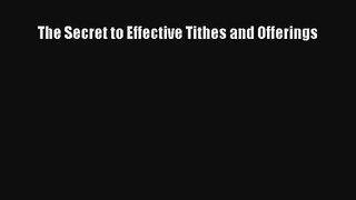 The Secret to Effective Tithes and Offerings [Read] Full Ebook