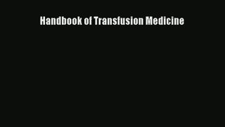 Read Handbook of Transfusion Medicine Ebook Free