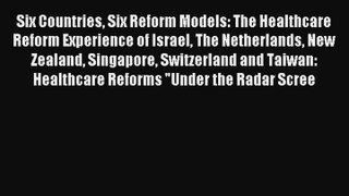 Read Six Countries Six Reform Models: The Healthcare Reform Experience of Israel The Netherlands#