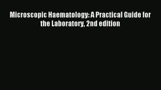 Download Microscopic Haematology: A Practical Guide for the Laboratory 2nd edition PDF Online