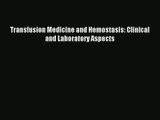 Transfusion Medicine and Hemostasis: Clinical and Laboratory Aspects  Free Books