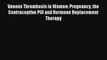 Read Venous Thrombosis in Women: Pregnancy the Contraceptive Pill and Hormone Replacement Therapy