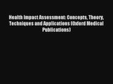 Read Health Impact Assessment: Concepts Theory Techniques and Applications (Oxford Medical