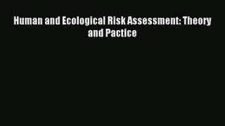 Read Human and Ecological Risk Assessment: Theory and Pactice# Ebook Free
