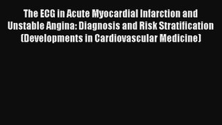 The ECG in Acute Myocardial Infarction and Unstable Angina: Diagnosis and Risk Stratification