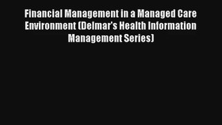 Read Financial Management in a Managed Care Environment (Delmar's Health Information Management#