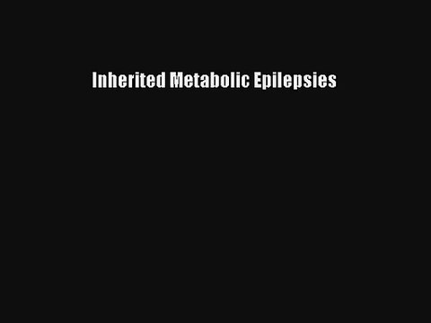 [PDF Download] Inherited Metabolic Epilepsies [Download] Full Ebook