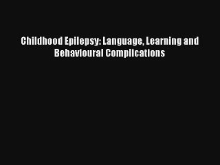 [PDF Download] Childhood Epilepsy: Language Learning and Behavioural Complications [Read] Online