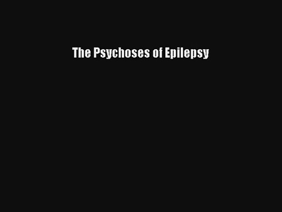 [PDF Download] The Psychoses of Epilepsy [Read] Online