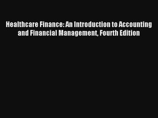 Download Healthcare Finance: An Introduction to Accounting and Financial Management Fourth