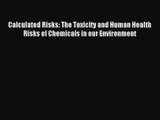 Read Calculated Risks: The Toxicity and Human Health Risks of Chemicals in our Environment#