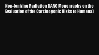 Read Non-Ionizing Radiation (IARC Monographs on the Evaluation of the Carcinogenic Risks to