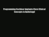 Read Programming Cochlear Implants (Core Clinical Concepts in Audiology)# Ebook Online