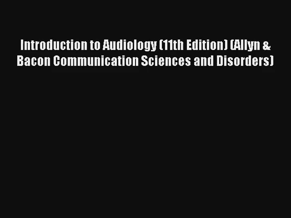 [PDF Download] Introduction to Audiology (11th Edition) (Allyn & Bacon Communication Sciences