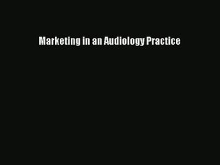 [PDF Download] Marketing in an Audiology Practice# [Read] Online