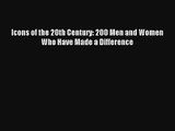 [PDF Download] Icons of the 20th Century: 200 Men and Women Who Have Made a Difference [PDF]