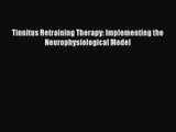 Read Tinnitus Retraining Therapy: Implementing the Neurophysiological Model# PDF Free