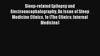 [PDF Download] Sleep-related Epilepsy and Electroencephalography An Issue of Sleep Medicine