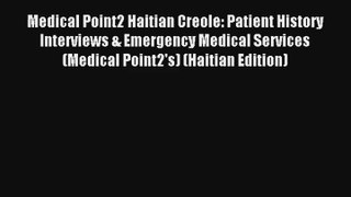 Medical Point2 Haitian Creole: Patient History Interviews & Emergency Medical Services (Medical