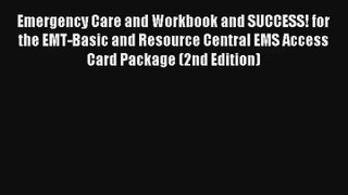 Emergency Care and Workbook and SUCCESS! for the EMT-Basic and Resource Central EMS Access