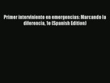 Primer interviniente en emergencias: Marcando la diferencia 1e (Spanish Edition) PDF