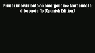 Primer interviniente en emergencias: Marcando la diferencia 1e (Spanish Edition) PDF