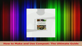 Read  How to Make and Use Compost The Ultimate Guide Ebook Free