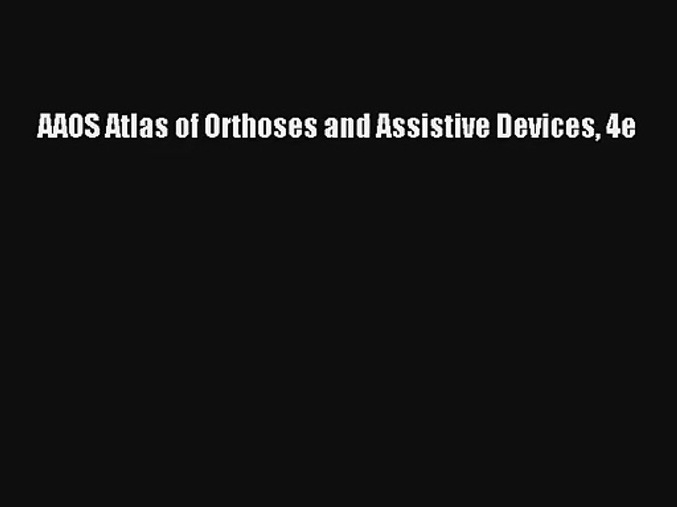 [PDF Download] AAOS Atlas of Orthoses and Assistive Devices 4e [Download] Full Ebook
