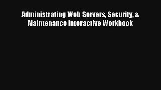 Download Administrating Web Servers Security & Maintenance Interactive Workbook# Ebook Online