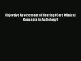[PDF Download] Objective Assessment of Hearing (Core Clinical Concepts in Audiology) [Download]