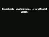 [PDF Download] Neurociencia. La exploración del cerebro (Spanish Edition) [Download] Online