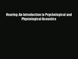 [PDF Download] Hearing: An Introduction to Psychological and Physiological Acoustics [PDF]
