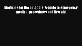 Medicine for the outdoors: A guide to emergency medical procedures and first aid PDF