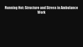 Running Hot: Structure and Stress in Ambulance Work PDF