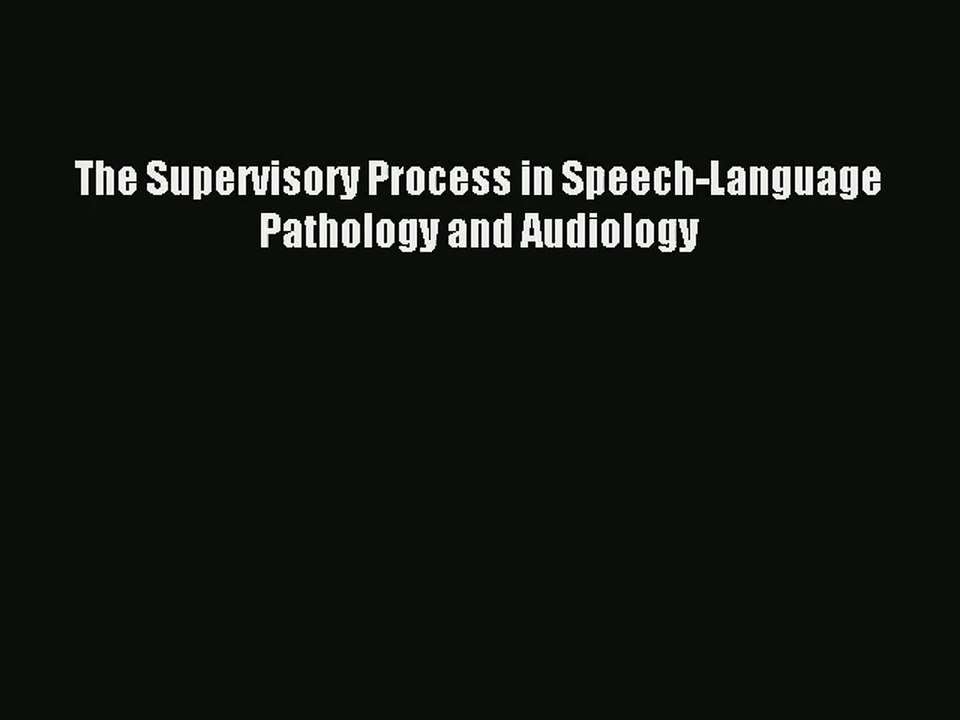 [PDF Download] The Supervisory Process in Speech-Language Pathology and Audiology [PDF] Full