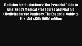 Medicine for the Outdoors: The Essential Guide to Emergency Medical Procedures and First Aid