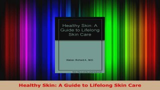 Read  Healthy Skin A Guide to Lifelong Skin Care EBooks Online