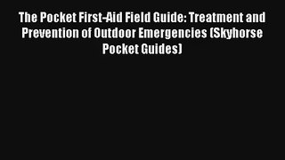 The Pocket First-Aid Field Guide: Treatment and Prevention of Outdoor Emergencies (Skyhorse