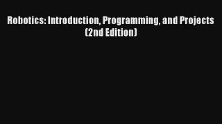 Read Robotics: Introduction Programming and Projects (2nd Edition)# PDF Online