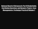 Read National Board of Chiropractic Part IV Study Guide: Key Review Questions and Answers (Topics:#